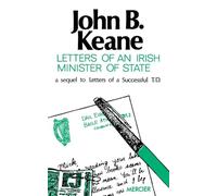 Letters of an Irish Minister of State: A Sequel to 'Letters of a Successful T.D.' (Letters of John B. Keane)