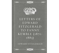 Letters of Edward FitzGerald to Fanny Kemble (1871-1883)
