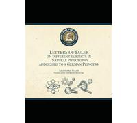 Letters of Euler on Different Subjects in Natural Philosophy: Addressed to a German Princess