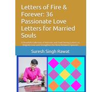 Letters of Fire & Forever: 36 Passionate Love Letters for Married Souls: A Heartfelt Collection of Intimate and Soul-Stirring Letters to Reignite Love and Strengthen the Bond Between Spouses