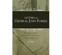 Letters of General John Forbes relating to the Expedition Against Fort Duquesne