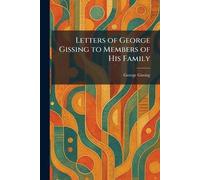 Letters of George Gissing to Members of His Family