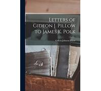 Letters of Gideon J. Pillow to James K. Polk