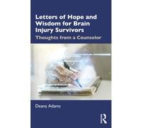 Letters of Hope and Wisdom for Brain Injury Survivors : Thoughts from a Counselor