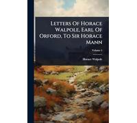Letters Of Horace Walpole, Earl Of Orford, To Sir Horace Mann