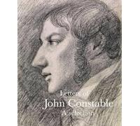 Letters of John Constable: A Selection (Lives of the Artists)