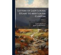 Letters of Lady Louisa Stuart to Miss Louisa Clinton