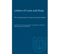 Letters of Love and Duty : The Correspondence of Susanna and John Moodie