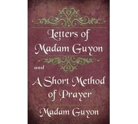 Letters of Madam Guyon and A Short Method of Prayer