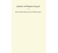 Letters of Madam Guyon (Classic Books)