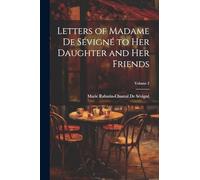 Letters of Madame De Sévigné to Her Daughter and Her Friends; Volume 2