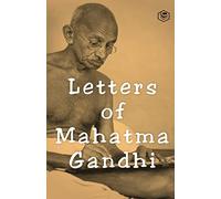 Letters of Mahatma Gandhi: A Collection of around 100 Letters