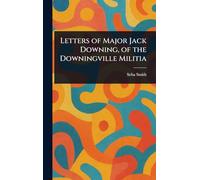 Letters of Major Jack Downing, of the Downingville Militia