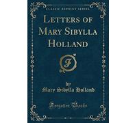 Letters of Mary Sibylla Holland (Classic Reprint)