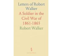 Letters of Robert Walker: A Soldier in the Civil War of 1861-1865