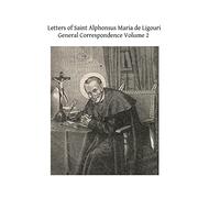 Letters of Saint Alphonsus Maria de Ligouri: General Correspondence Volume 2