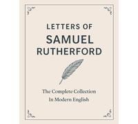 Letters of Samuel Rutherford: A Complete Collection (In Modern English)