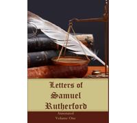 Letters of Samuel Rutherford: Annotated, Volume One