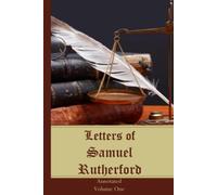 Letters of Samuel Rutherford: Annotated, Volume One