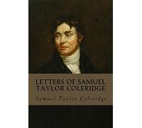 Letters of Samuel Taylor Coleridge: Complete Volumes I & II
