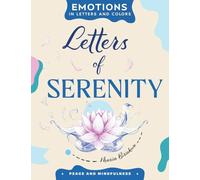 Letters of Serenity: A Creative Path to Calm, Clarity, and Joy: 4 (Emotions in Letters and Colors)