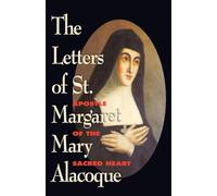 Letters of St.Margaret Mary Alacoque: Apostle of Devotion to the Sacred Heart