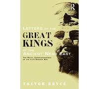 Letters of the Great Kings of the Ancient Near East: The Royal Correspondence of the Late Bronze Age