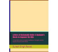Letters of Unshakable Belief: A Husband’s Words to Empower His Wife: 72 Heartfelt Letters to Inspire Confidence, Strength, and the Fearless Pursuit of Her Dream