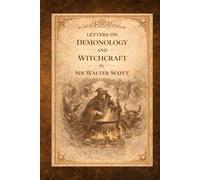 Letters on Demonology and Witchcraft: A Historical Study of Superstition, Witch Trials, and European Folklore