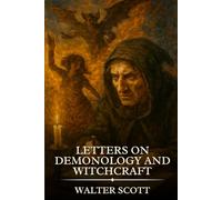 LETTERS ON DEMONOLOGY AND WITCHCRAFT: Timeless Edition Featuring Authentic Illustrations