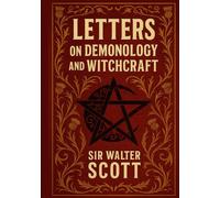 Letters on Demonology and Witchcraft: Unabridged and Illustrated Edition