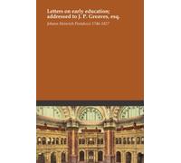 Letters on early education; addressed to J. P. Greaves, esq.