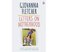 Letters on Motherhood : The heartwarming and inspiring collection of letters perfect for Mother’s Day