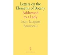 Letters on the Elements of Botany: Addressed to a Lady