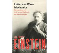 Letters on Wave Mechanics: Correspondence with H. A. Lorentz, Max Planck, and Erwin Schrödinger