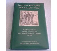Letters on West Africa and the Slave Trade: Paul Erdmann Isert's "Journey to Guinea and the Caribbean Islands in Columbia": v. 7 (Fontes Historiae ... and the Caribbean Islands in Columbia (1788)