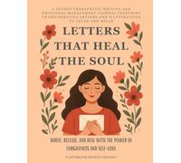 Letters that Heal the Soul: A Guided Therapeutic Writing Journal with 32 Letters for Emotional Healing