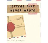 Letters That I Never Wrote: Unsent Letters, Unspoken Feelings, Private Healing Journal