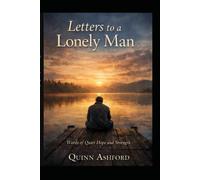 Letters to a Lonely Man: How to survive when the world is falling apart (The Quiet Strength Series)