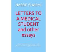 LETTERS TO A MEDICAL STUDENT and other essays: With commentary from over 100 physicians, and a reply from the author (Nassir Ghaemi: Psychiatric titles, memoir, and more)