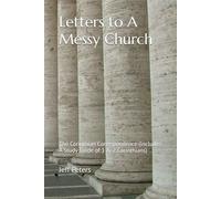Letters to A Messy Church: The Corinthian Correspondence (Includes A Study Guide of 1 & 2 Corinthians)