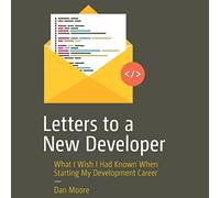 Letters to a New Developer: What I Wish I Had Known When Starting My Development Career