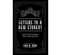 Letters to a New Student: Tips to Study Smarter from a Psychologist