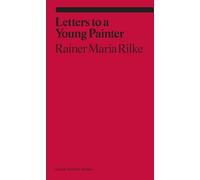 Letters to a Very Young Painter: Rainer Maria Rilke (Ekphrasis)