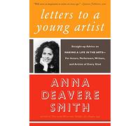 [(Letters to a Young Artist : Straight-Up Advice on Making a Life in the Arts--For Actors, Performers, Writers, and Artists of Every Kind)] [By (author) Anna Deavere Smith] published on (January, 2006)