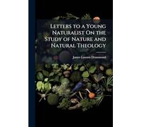 Letters to a Young Naturalist on the Study of Nature and Natural Theology
