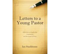 Letters to a Young Pastor: Reflections on Leadership, Community, and the Gospel of Grace