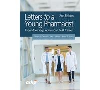 Letters to a Young Pharmacist: Even More Sage Advice on Life & Career (ASHP Letters Series)