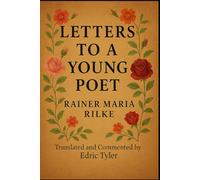 Letters to a Young Poet. Rainer Maria Rilke: Translated and Commented by Edric Tyler
