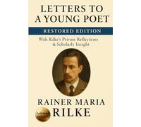Letters to a Young Poet Restored Edition: With Rilke’s Private Reflections & Insight